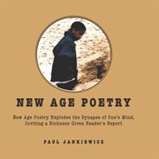 New Age Poetry : New Age Poetry Explodes the Synapse of One's Mind, Inviting a Richness Given Reader's Report cover image