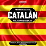 Un Curso Sencillo De Catalán Para Hablantes De Español cover image