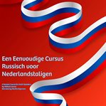 Een Eenvoudige Cursus Russisch Voor Nederlandstaligen : A Russian Course for Dutch Speakers cover image