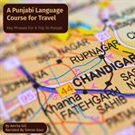 A Punjabi Language Course for Travel : Key Phrases for a Trip to Punjab cover image