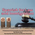 Spanish for Law and Immigration : Professional Communication for International Practice cover image