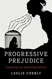 Progressive Prejudice: Exposing the Devouring Mother cover image