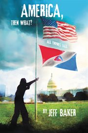 America, Then What? : All Empires Fall cover image