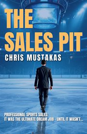 The Sales Pit : Professional Sports Sales: The Ultimate Dream Job - Until It Wasn't cover image