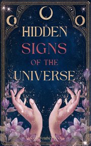 Hidden Signs of the Universe : The Secret Code Behind Coincidences, Repetitions, And Synchronicities cover image