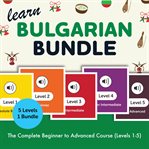 Learn Bulgarian Bundle: The Complete Beginner to Advanced Course (Levels 1-5) cover image