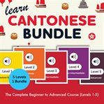 Learn Cantonese Bundle - the Complete Beginner to Advanced Course (Levels 1-5) cover image