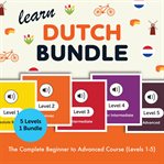 Learn Dutch Bundle - the Complete Beginner to Advanced Course (Levels 1-5) cover image