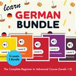 Learn German Bundle - the Complete Beginner to Advanced Course (Levels 1-5) cover image