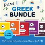 Learn Greek Bundle - the Complete Beginner to Advanced Course (Levels 1-5) cover image