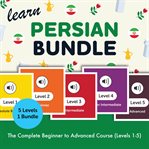 Learn Persian Bundle - the Complete Beginner to Advanced Course (Levels 1-5) cover image
