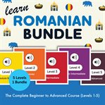 Learn Romanian Bundle - the Complete Beginner to Advanced Course (Levels 1-5) cover image