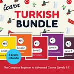 Learn Turkish Bundle - the Complete Beginner to Advanced Course (Levels 1-5) cover image