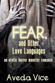 Fear, and Other Love Languages : A Why Choose Horror Monster Romance cover image