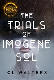 The Ring Academy: The Trials of Imogene Sol : The Trials of Imogene Sol cover image