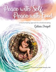 Peace With Self, Peace With Food : A Trauma Healing Approach for Emotional Eating cover image
