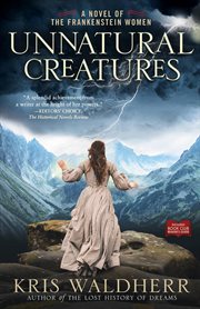Unnatural Creatures : A Novel of the Frankenstein Women cover image