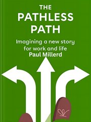 The Pathless Path : Imagining A New Story For Work And Life cover image