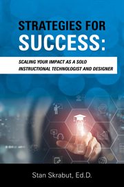 Strategies for Success : Scaling Your Impact As a Solo Instructional Technologist and Designer cover image