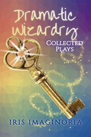 Dramatic wizardry: collected plays cover image