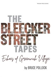 The Bleecker Street Tapes : echoes of Greenwich Village cover image