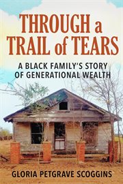 Through a trail of tears : a Black family's story of generational wealth cover image