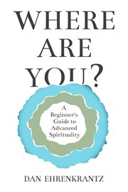 Where are you? a beginner's guide to advanced spirituality cover image