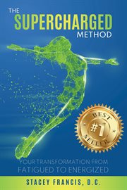The supercharged method: your transformation from fatigued to energized : Your Transformation From Fatigued to Energized cover image