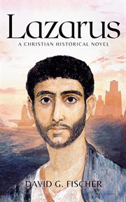 Lazarus: a christian historical novel : A Christian Historical Novel cover image