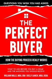 The Perfect Buyer : What to Ask Before You Buy a Home. and the Answers You Should Receive cover image