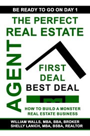 The Perfect Real Estate Agent : First Deal Best Deal. How to Build a Monster Real Estate Business cover image