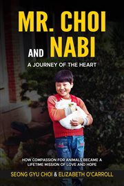 Mr. choi and nabi - a journey of the heart: english and korean : A Journey of the Heart cover image