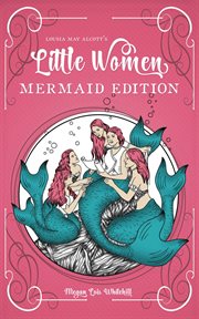 Little Women : Mermaid edition cover image