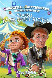 Trouble at the Buckeye Festival : Bumfuzzle and Cattywampus; Unlikely Detectives cover image