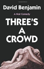 Three's a crowd : a noir comedy cover image