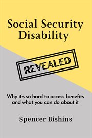 Social security disability revealed: why it's hard to access benefits and what you can do about it cover image