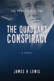 The Quadrant Conspiracy : The Plot to Kill FDR cover image