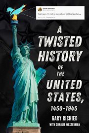 A twisted history of the united states, 1450-1945 cover image