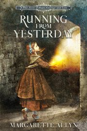 Running From Yesterday : A True Story of Hope, Courage, and Love cover image
