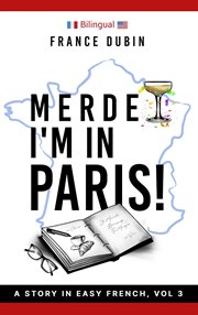 Merde, I'm in Paris! : a story in easy French with translation. Volume 3 cover image