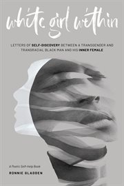 White Girl Within : Letters of Self-Discovery Between a Transgender and Transracial Black Man and His cover image