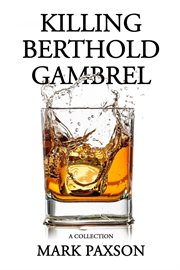Killing berthold gambrel: a collection : A Collection cover image