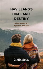 Havilland's Highland Destiny : A Contemporary Highland Romance cover image