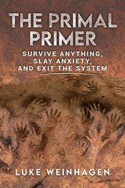 The primal primer : survive anything, slay anxiety, and exit the system cover image