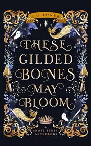 These gilded bones may bloom cover image