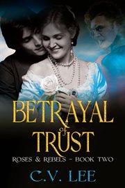 Betrayal of trust. Roses & rebels cover image