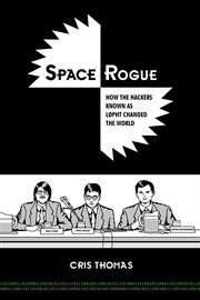 Space Rogue How the Hackers Known as L0pht Changed the World cover image