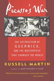 Picasso's war : the destruction of Guernica, and the masterpiece that changed the world cover image