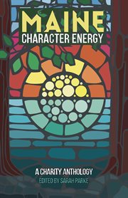 Maine Character Energy : A Charity Anthology cover image