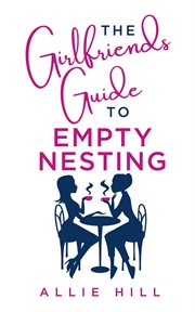 The Girlfriends' Guide to Empty Nesting cover image